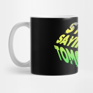 Stop Saying Tomorrow - Motivational Quote Mug